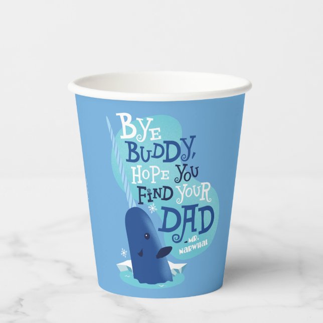 Mr. Narwhal | Bye Buddy, I Hope You Find Your Dad Paper Cups (Front)