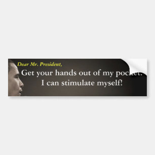 Mr. President, Get your hands out of my pocket. Bumper Sticker