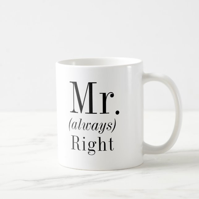 Mr. Right and Mr. Always Right Husband Coffee Mug (Right)