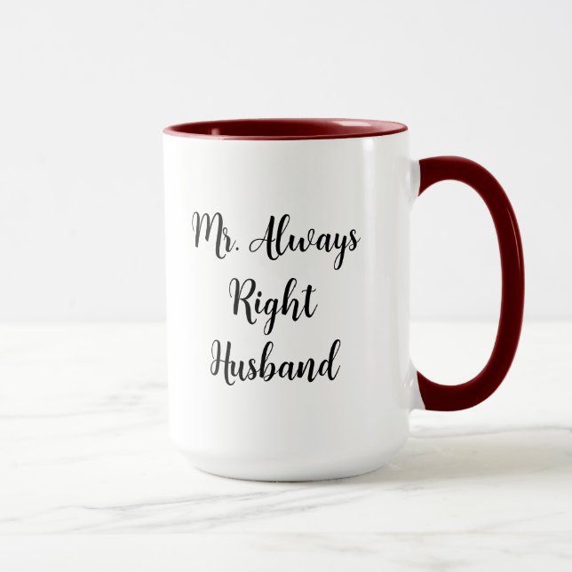 Mr. Right and Mr. Always Right Husband  Mug (Right)