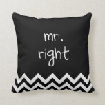 mr. right cushion<br><div class="desc">Mr. Right pillow with black and white chevron. 

 Custom colour request accepted.  Click the contact link above to send me a message.  

 Mrs Always Right Pillows</div>