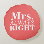 Mr. Right & Mrs. Always Right Custom Pillows<br><div class="desc">Get your own Personalised Mr. Right & Mrs. Always Right Round Pillows. Customise the background colours to fit your decorating colour palette.</div>