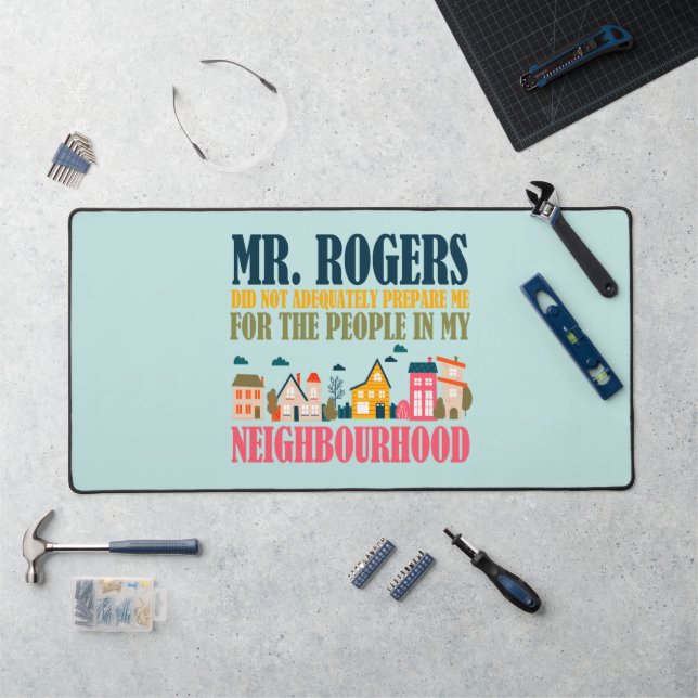 Mr Rogers Didn't Prepare Me In My Neighbourhood Desk Mat (Workstation)