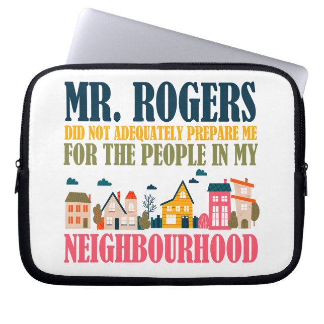 Mr Rogers Didn't Prepare Me In My Neighbourhood Laptop Sleeve (Front)