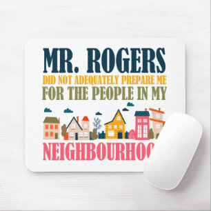 Mr Rogers Didn't Prepare Me In My Neighbourhood Mouse Mat