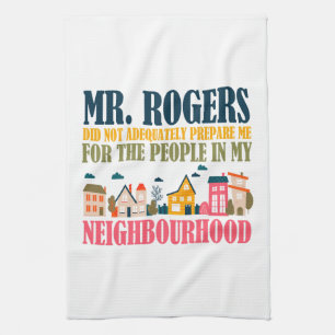Mr Rogers Didn't Prepare Me In My Neighbourhood Tea Towel