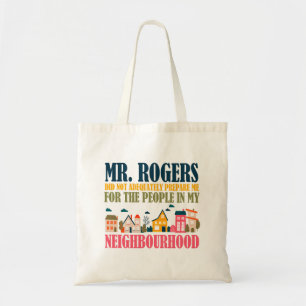 Mr Rogers Didn't Prepare Me In My Neighbourhood Tote Bag