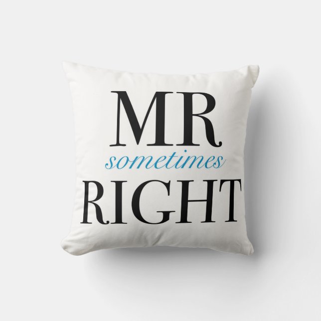 Mr Sometimes Right Throw Pillow 16" x 16" (Front)