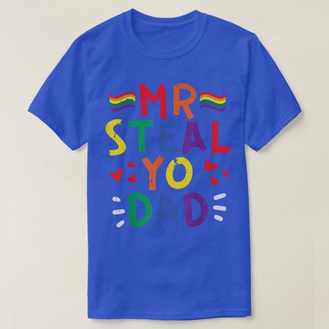 Mr Steal Yo Dad Rainbow Flag Pride Month Gay LGBTQ T-Shirt (Design Front)
