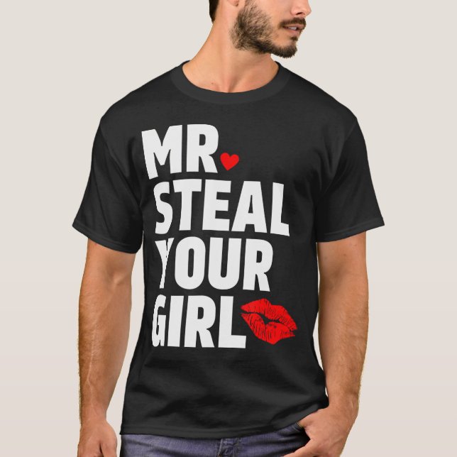 Mr Steal Your Girl Valentines Day Funny V-Day Hear T-Shirt (Front)