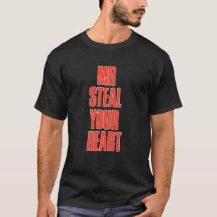 Mr steal your Heart T-Shirt