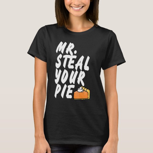 Mr Steal Your Pie Thanksgiving 1 T-Shirt (Front)