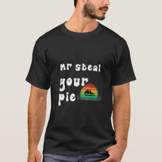 MR STEAL YOUR PIE THANKSGIVING T-Shirt