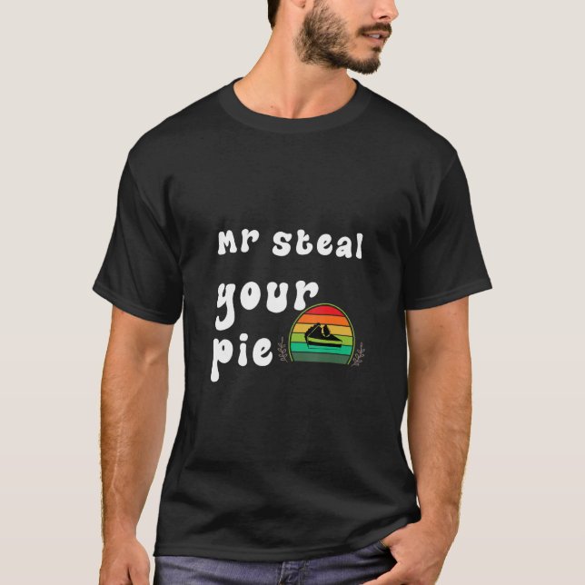 MR STEAL YOUR PIE THANKSGIVING T-Shirt (Front)