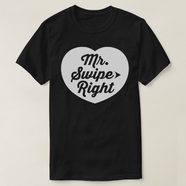 Mr. Swipe Right Mobile Dating App Funny Slogan T-Shirt (Design Front)