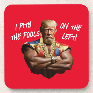 Mr. Trump - I Pity the Fools on the Left! Coaster