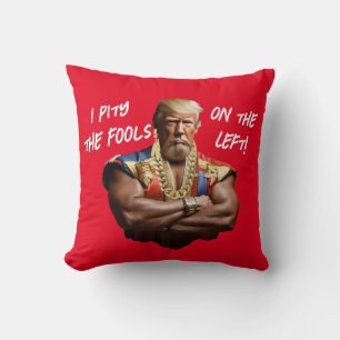 Mr. Trump - I Pity the Fools on the Left! Cushion