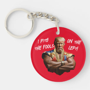 Mr. Trump - I Pity the Fools on the Left! Key Ring