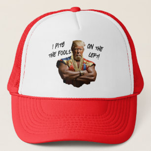 Mr. Trump - I Pity the Fools on the Left! Trucker Hat