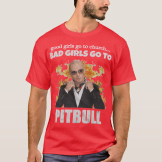 Mr Worldwide Bad Girls Goo Pitbull friend T-Shirt