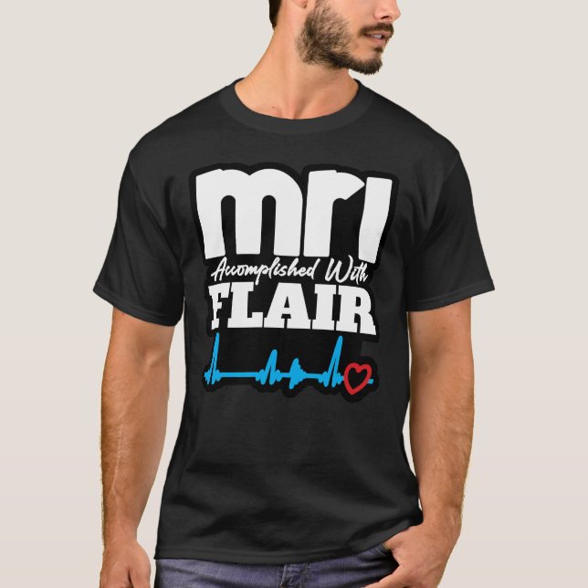 MRI Accomplished with FLAIR T-Shirt (Front)