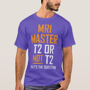 MRI Master Technologist MRI Tech Apparel  T-Shirt