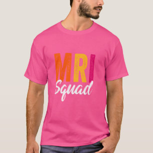 MRI Squad Radiology MRI Technologist MRI Tech For  T-Shirt