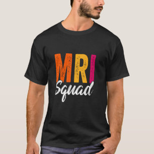 MRI Squad Radiology MRI Technologist MRI Tech For T-Shirt