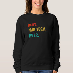 Mri Tech Profession Retro Best Mri Tech Ever Sweatshirt