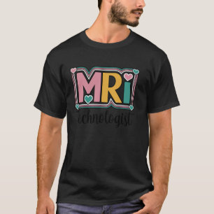 MRI Technologist Radiologist MRI Tech Appreciation T-Shirt