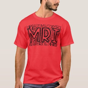 MRI Typography MRI Technologist Radiology MRI Tech T-Shirt