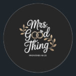 Mrs Good Thing Christian Proverbs Christian Couple Classic Round Sticker<br><div class="desc">Mrs Good Thing Christian Proverbs Christian Couples</div>