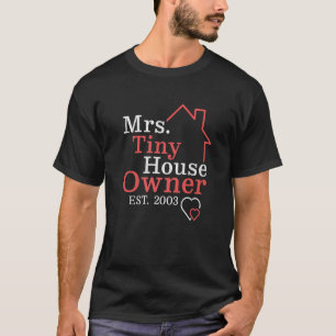 Mrs Tiny House Owner Since 2003 Property Homeowner T-Shirt