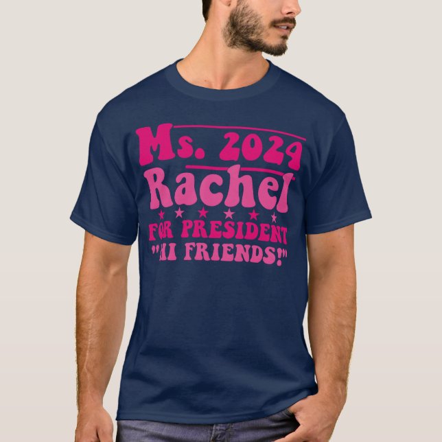 Ms2024 Rachel For President Hi Friends funny T-Shirt (Front)