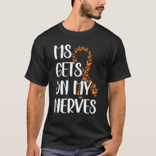 Ms Gets On My Nerves Multiple Sclerosis Awareness T-Shirt