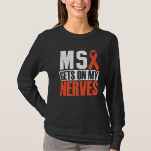MS gets on my nerves Multiple Sclerosis Awareness  T-Shirt