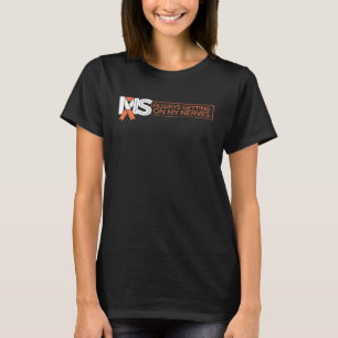 MS Is Always Getting On My Nerves T-Shirt