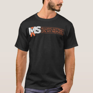 MS Is Always Getting On My Nerves T-Shirt