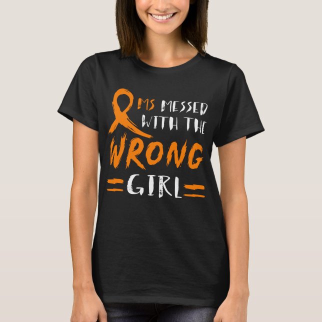 MS Messed With The Wrong Girl  Multiple Sclerosis T-Shirt (Front)