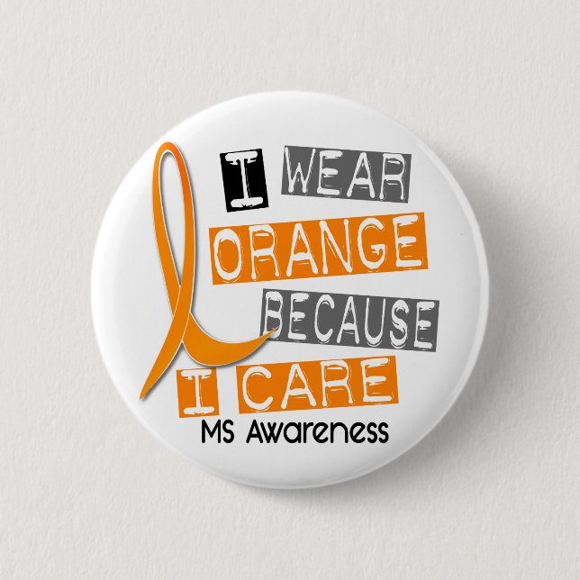 MS Multiple Sclerosis I Wear Orange Because I Care 6 Cm Round Badge (Front)