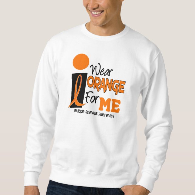 MS Multiple Sclerosis I Wear Orange For ME 9 Sweatshirt (Front)