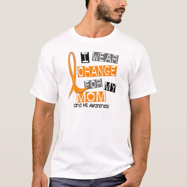 MS Multiple Sclerosis I Wear Orange For My Mum 37 T-Shirt (Front)