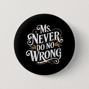 Ms Never Do No Wrong Funny Confident Quote  6 Cm Round Badge