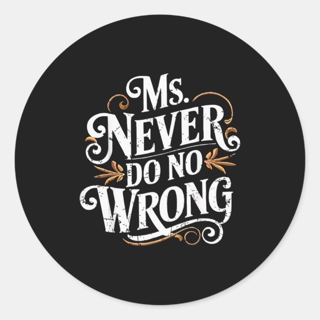 Ms Never Do No Wrong Funny Confident Quote  Classic Round Sticker (Front)