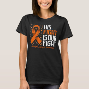 MS Support His Fight our Fight Multiple Sclerosis  T-Shirt