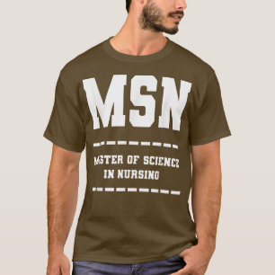MSN MASTER OF SCIENCE IN NURSING T-Shirt
