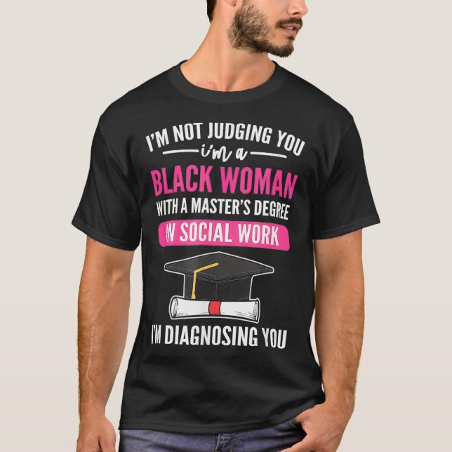MSW Black Woman Im Not Judging You Im Diagnosing Y T-Shirt (Front)