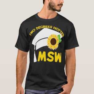 MSW Master of Social WorkTwo Degrees Hotter Master T-Shirt