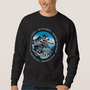Mt Everest Namche Bazaar Tea House Trekking Nepal Sweatshirt