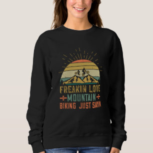 MTB - Freakin Love Mountain Biking Sweatshirt